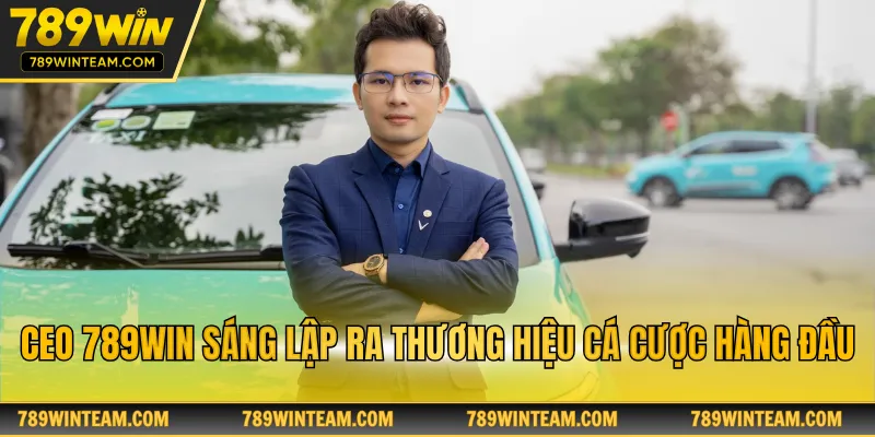 CEO 789win sáng lập ra thương hiệu cá cược hàng đầu