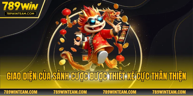 Giao diện của sảnh cược được thiết kế cực thân thiện